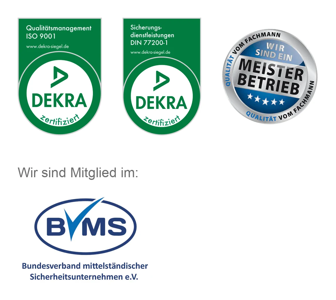 DEKRA-Siegel ISO 9001 und DIN 77200-1, Meisterbetrieb – Qualität vom Fachmann; Mitglied im BVMS – Bundesverband mittelständischer Sicherheitsunternehmen e. V.